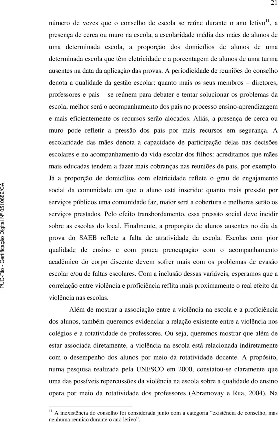 A priodicidad d runiõs do conslho dnota a qualidad da gstão scolar: quanto mais os sus mmbros dirtors, profssors pais s rúnm para dbatr tntar solucionar os problmas da scola, mlhor srá o