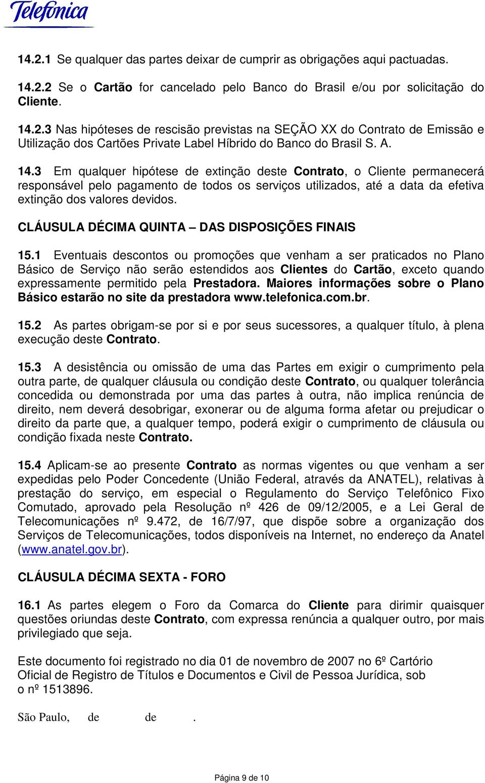 CLÁUSULA DÉCIMA QUINTA DAS DISPOSIÇÕES FINAIS 15.