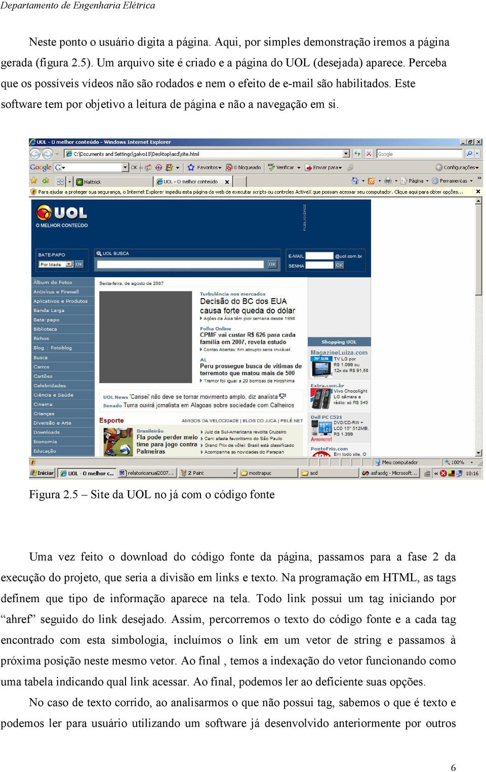 5 Site da UOL no já com o código fonte Uma vez feito o download do código fonte da página, passamos para a fase 2 da execução do projeto, que seria a divisão em links e texto.