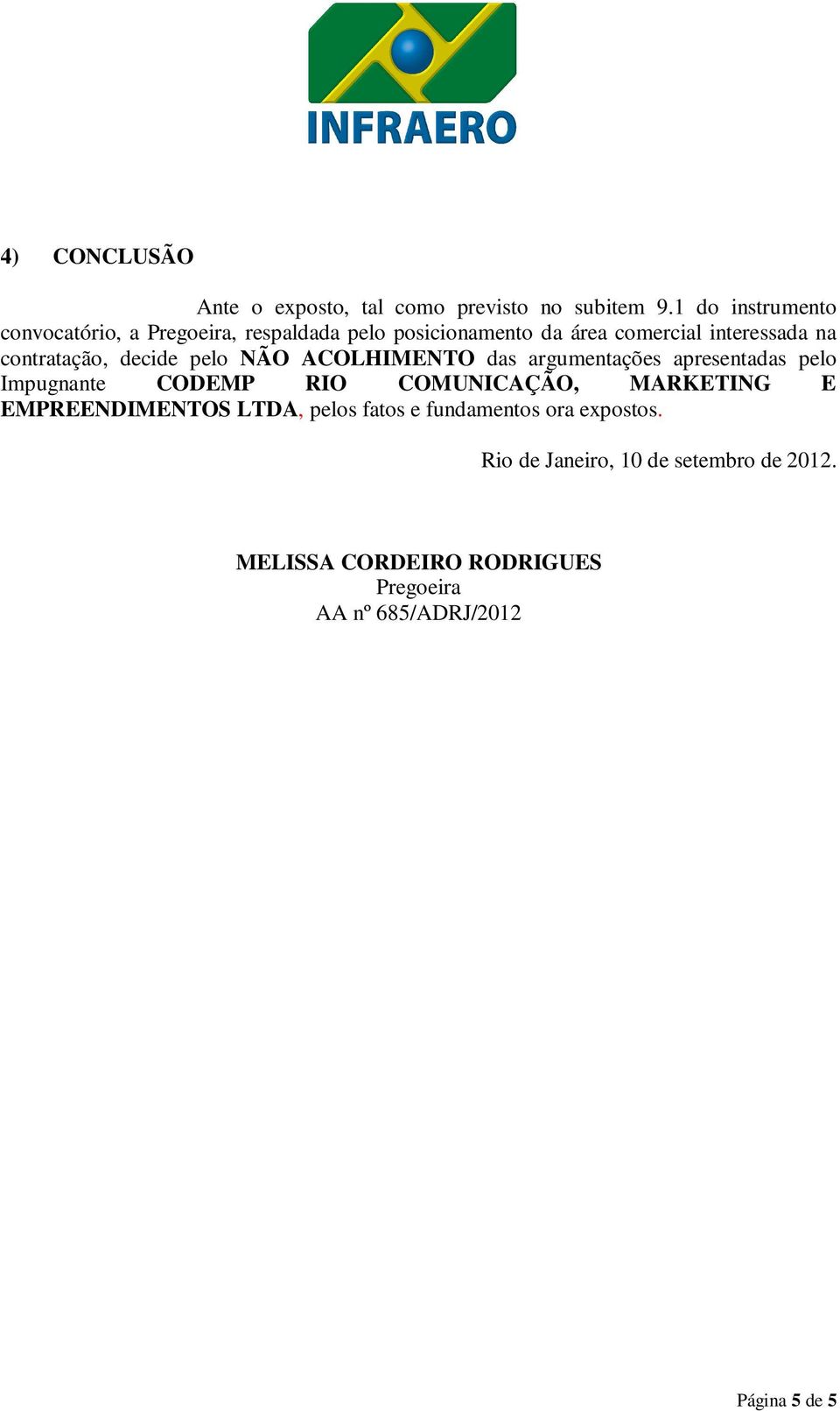 contratação, decide pelo NÃO ACOLHIMENTO das argumentações apresentadas pelo Impugnante CODEMP RIO COMUNICAÇÃO,