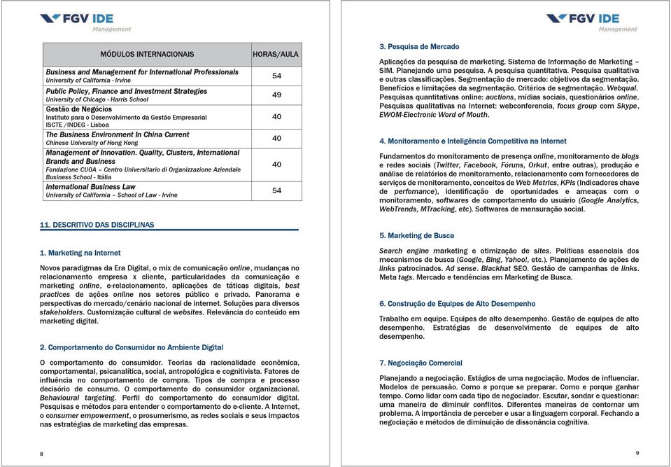 Quality, Clusters, International Brands and Business Fondazione CUOA Centro Universitario di Organizzazione Aziendale Business School - Itália International Business Law University of California