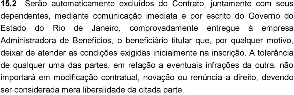 deixar de atender as condições exigidas inicialmente na inscrição.