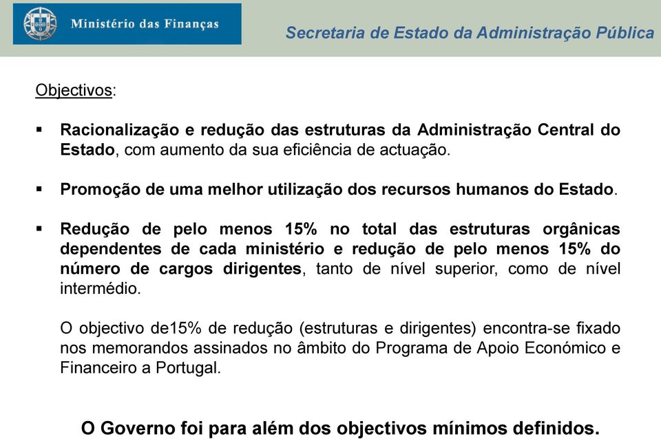 Redução de pelo menos 15% no total das estruturas orgânicas dependentes de cada ministério e redução de pelo menos 15% do número de cargos dirigentes,