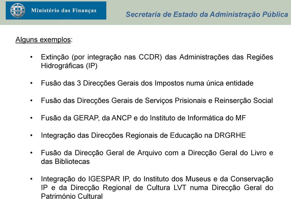 do MF Integração das Direcções Regionais de Educação na DRGRHE Fusão da Direcção Geral de Arquivo com a Direcção Geral do Livro e das Bibliotecas