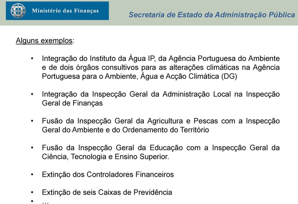 Finanças Fusão da Inspecção Geral da Agricultura e Pescas com a Inspecção Geral do Ambiente e do Ordenamento do Território Fusão da Inspecção Geral