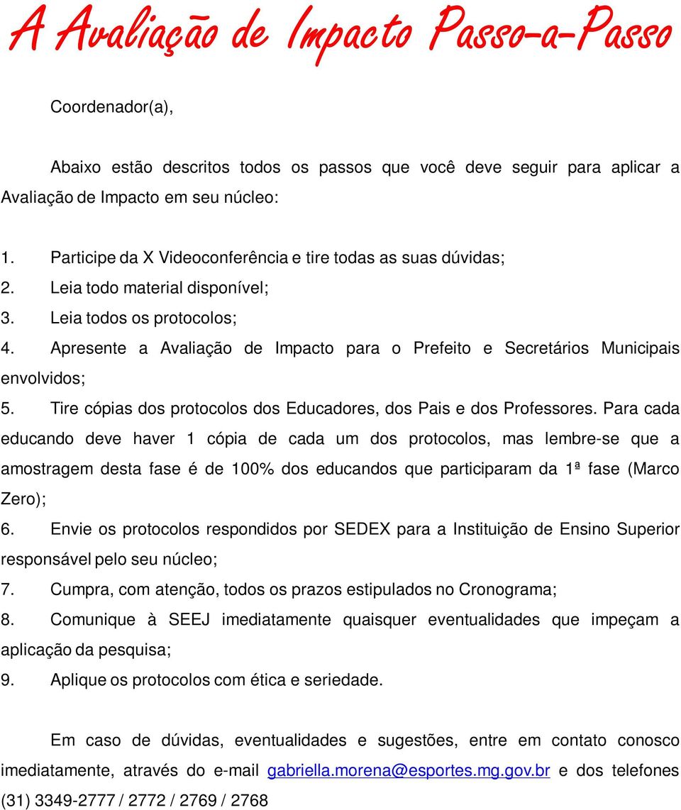 Apresente a Avaliação de Impacto para o Prefeito e Secretários Municipais envolvidos; 5. Tire cópias dos protocolos dos Educadores, dos Pais e dos Professores.