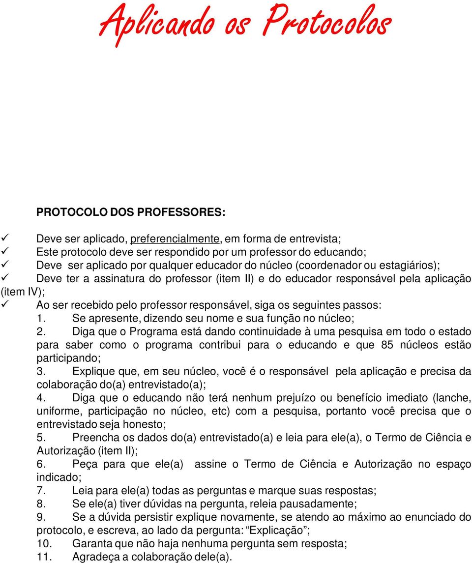 siga os seguintes passos: 1. Se apresente, dizendo seu nome e sua função no núcleo; 2.