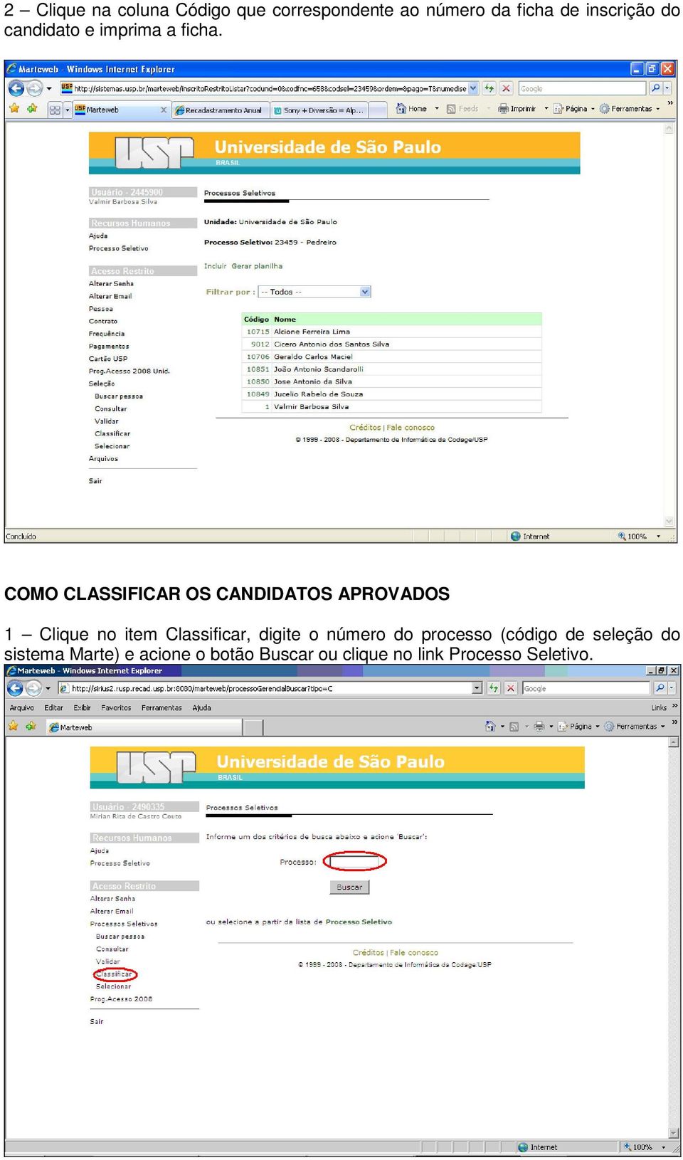 COMO CLASSIFICAR OS CANDIDATOS APROVADOS 1 Clique no item Classificar,