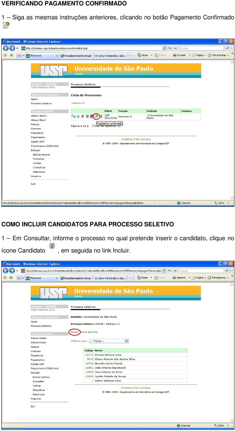 CANDIDATOS PARA PROCESSO SELETIVO 1 Em Consultar, informe o processo no