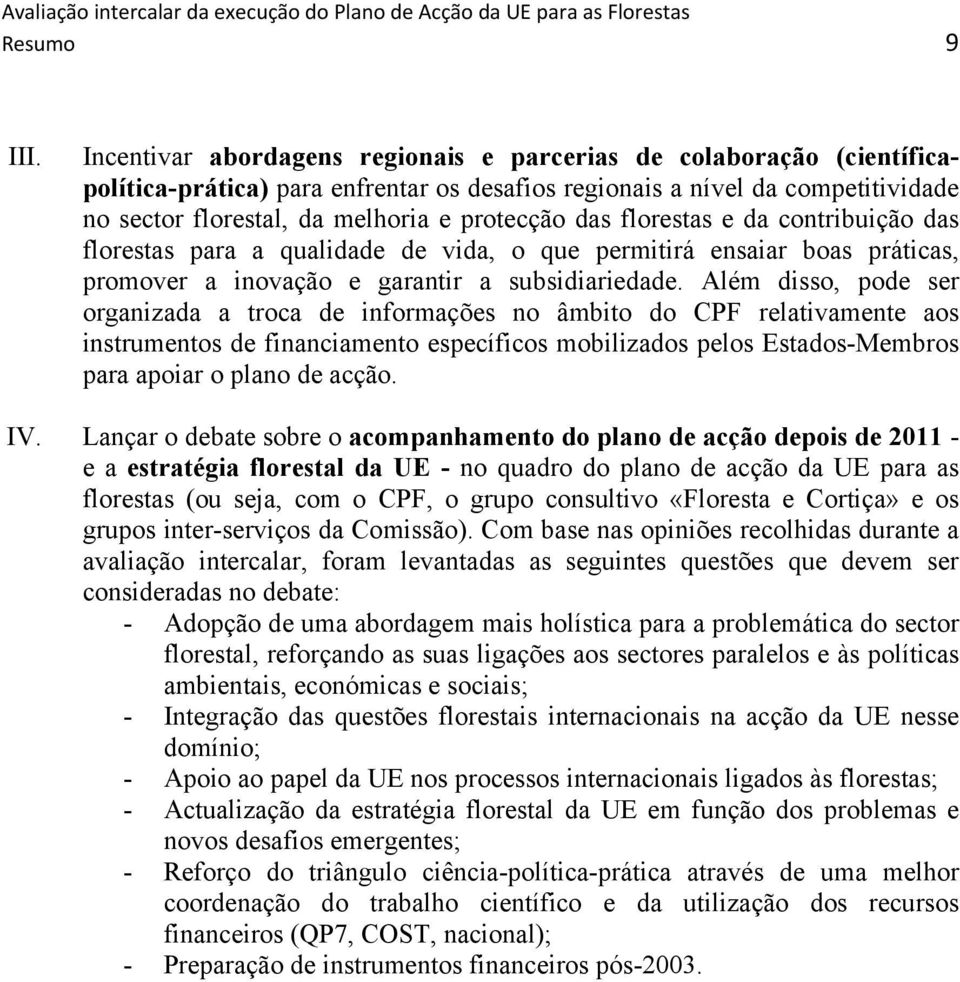 das florestas e da contribuição das florestas para a qualidade de vida, o que permitirá ensaiar boas práticas, promover a inovação e garantir a subsidiariedade.