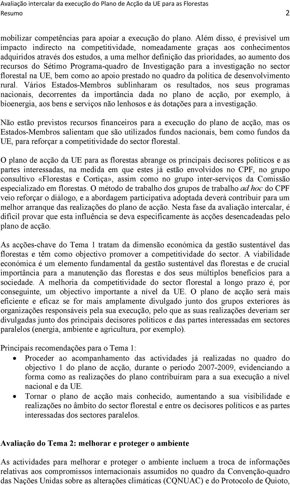 do Sétimo Programa-quadro de Investigação para a investigação no sector florestal na UE, bem como ao apoio prestado no quadro da política de desenvolvimento rural.