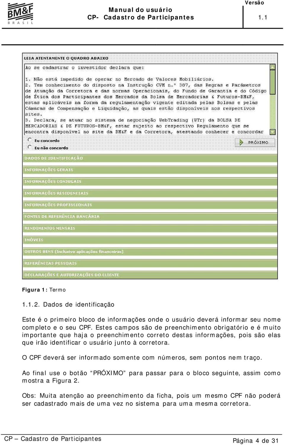 à corretora. O CPF deverá ser informado somente com números, sem pontos nem traço.