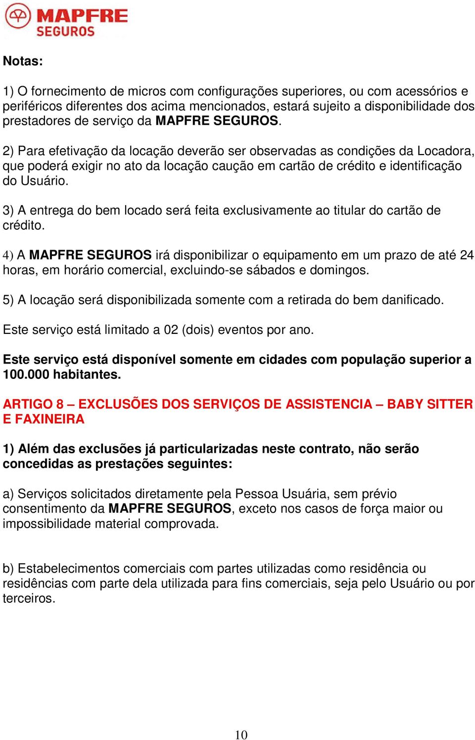 3) A entrega do bem locado será feita exclusivamente ao titular do cartão de crédito.