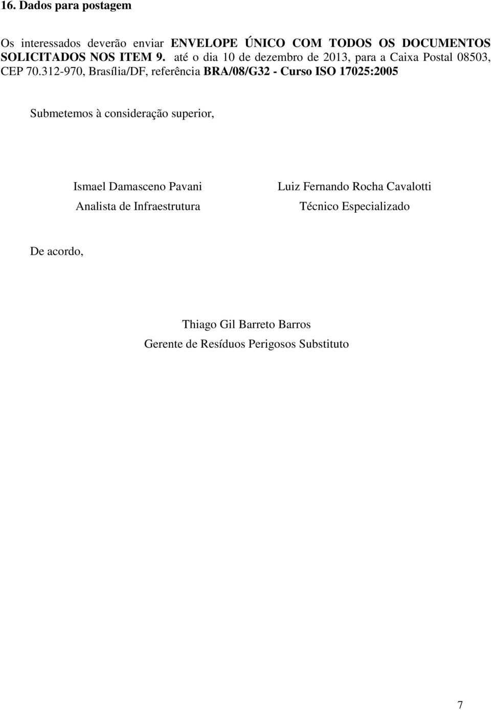 312-970, Brasília/DF, referência BRA/08/G32 - Curso ISO 17025:2005 Submetemos à consideração superior, Ismael