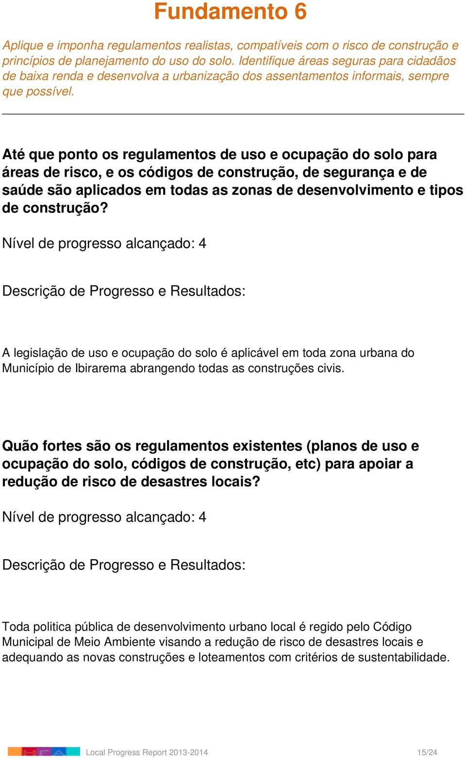 Até que ponto os regulamentos de uso e ocupação do solo para áreas de risco, e os códigos de construção, de segurança e de saúde são aplicados em todas as zonas de desenvolvimento e tipos de