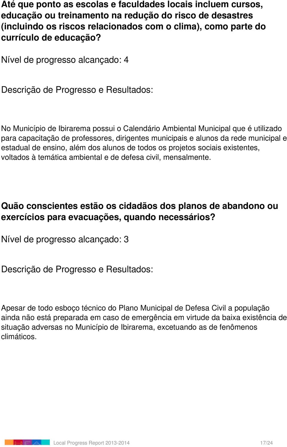 No Município de Ibirarema possui o Calendário Ambiental Municipal que é utilizado para capacitação de professores, dirigentes municipais e alunos da rede municipal e estadual de ensino, além dos