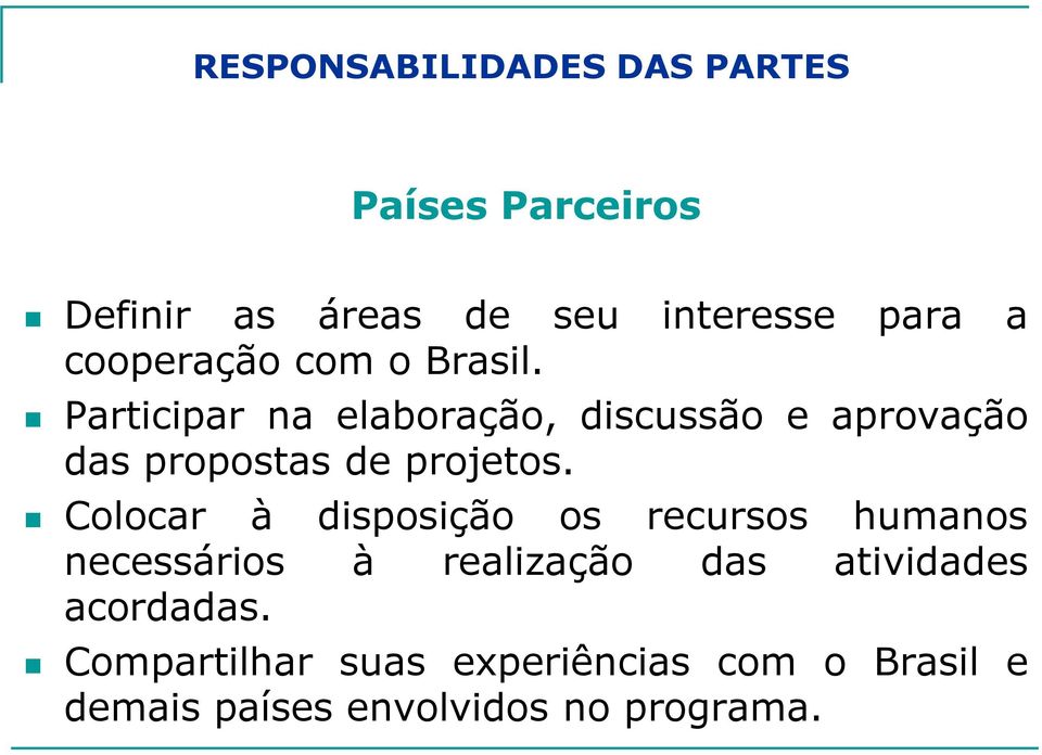 Participar na elaboração, discussão e aprovação das propostas de projetos.