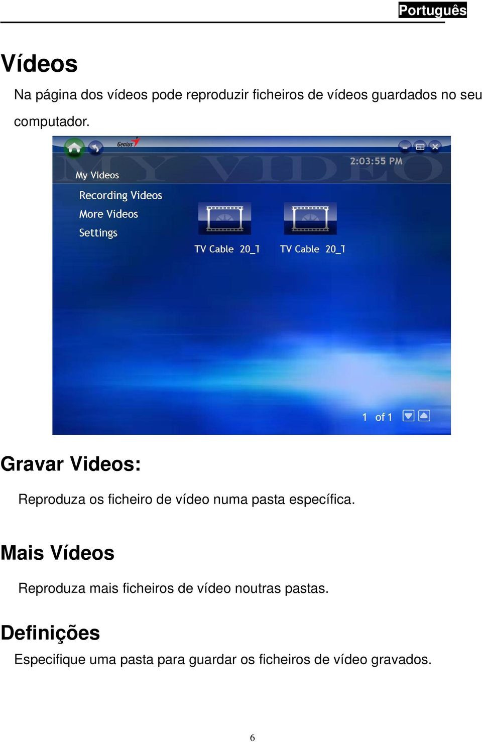 Gravar Videos: Reproduza os ficheiro de vídeo numa pasta específica.