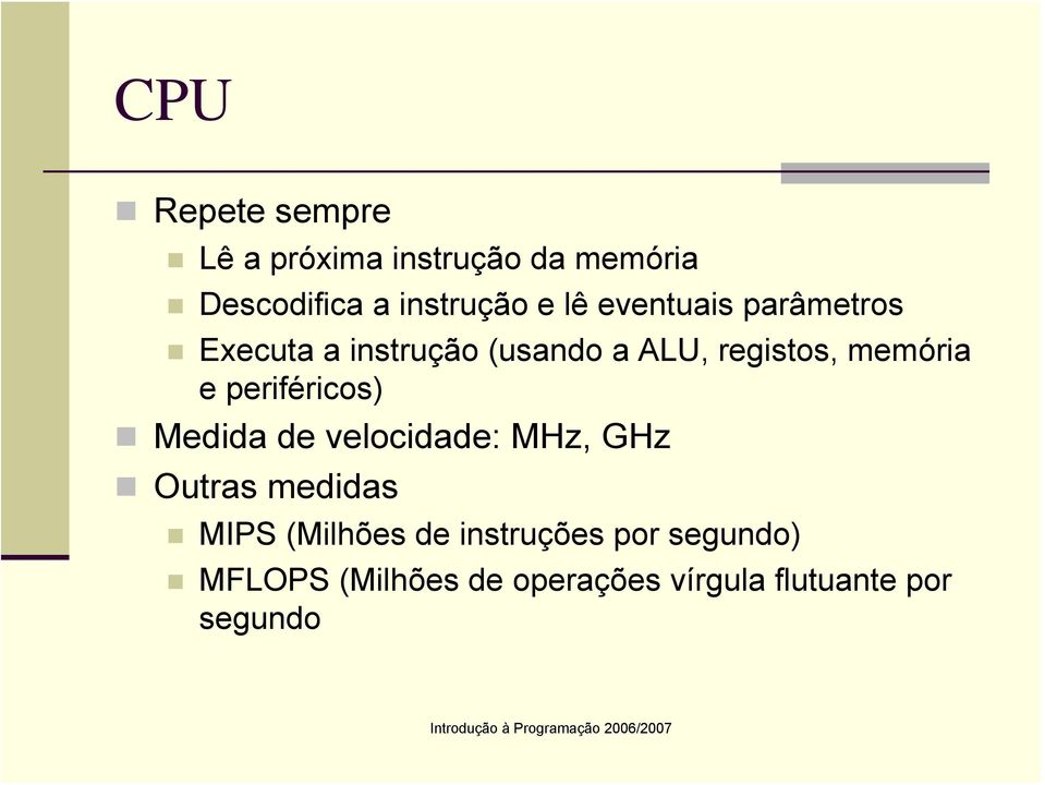 periféricos) Medida de velocidade: MHz, GHz Outras medidas MIPS (Milhões de