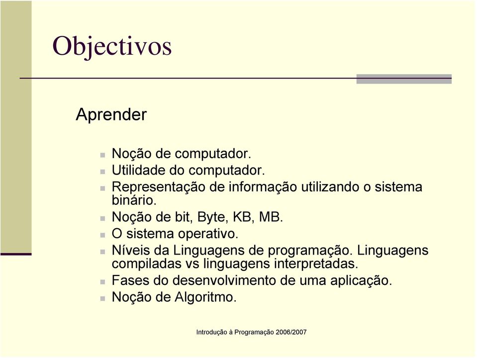 Noção de bit, Byte, KB, MB. O sistema operativo.
