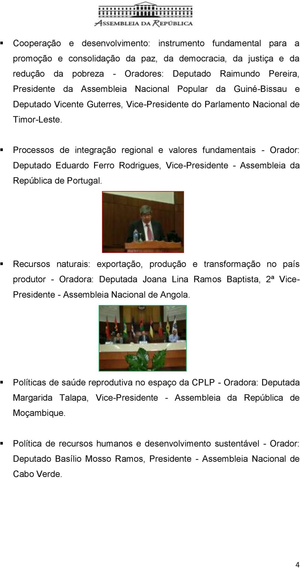 Processos de integração regional e valores fundamentais - Orador: Deputado Eduardo Ferro Rodrigues, Vice-Presidente - Assembleia da República de Portugal.
