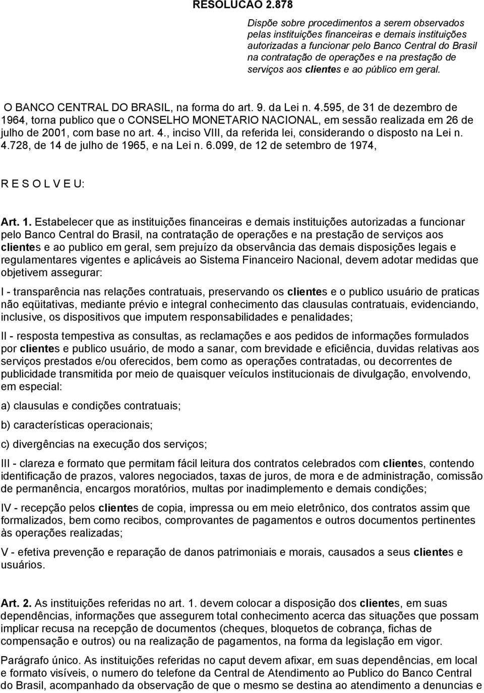 de serviços aos clientes e ao público em geral. O BANCO CENTRAL DO BRASIL, na forma do art. 9. da Lei n. 4.