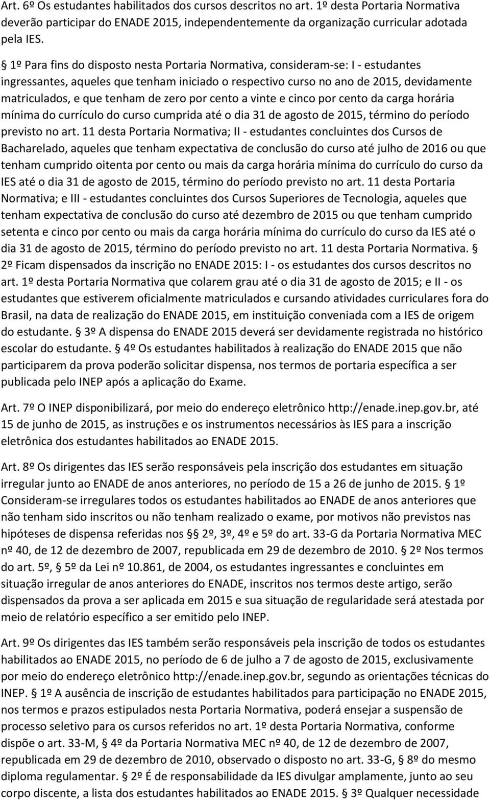 zero por cento a vinte e cinco por cento da carga horária mínima do currículo do curso cumprida até o dia 31 de agosto de 2015, término do período previsto no art.