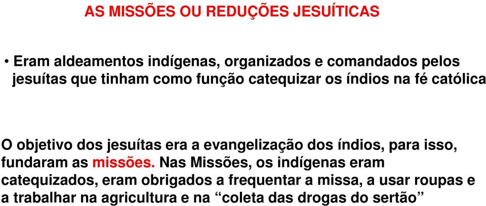 evangelização dos índios, para isso, fundaram as missões.