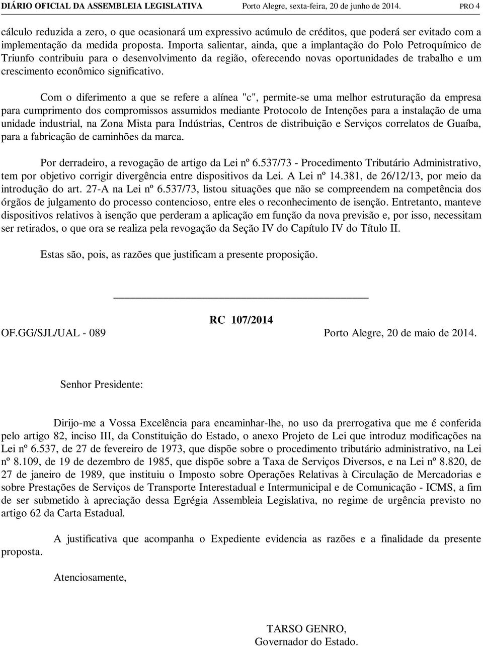 Importa salientar, ainda, que a implantação do Polo Petroquímico de Triunfo contribuiu para o desenvolvimento da região, oferecendo novas oportunidades de trabalho e um crescimento econômico