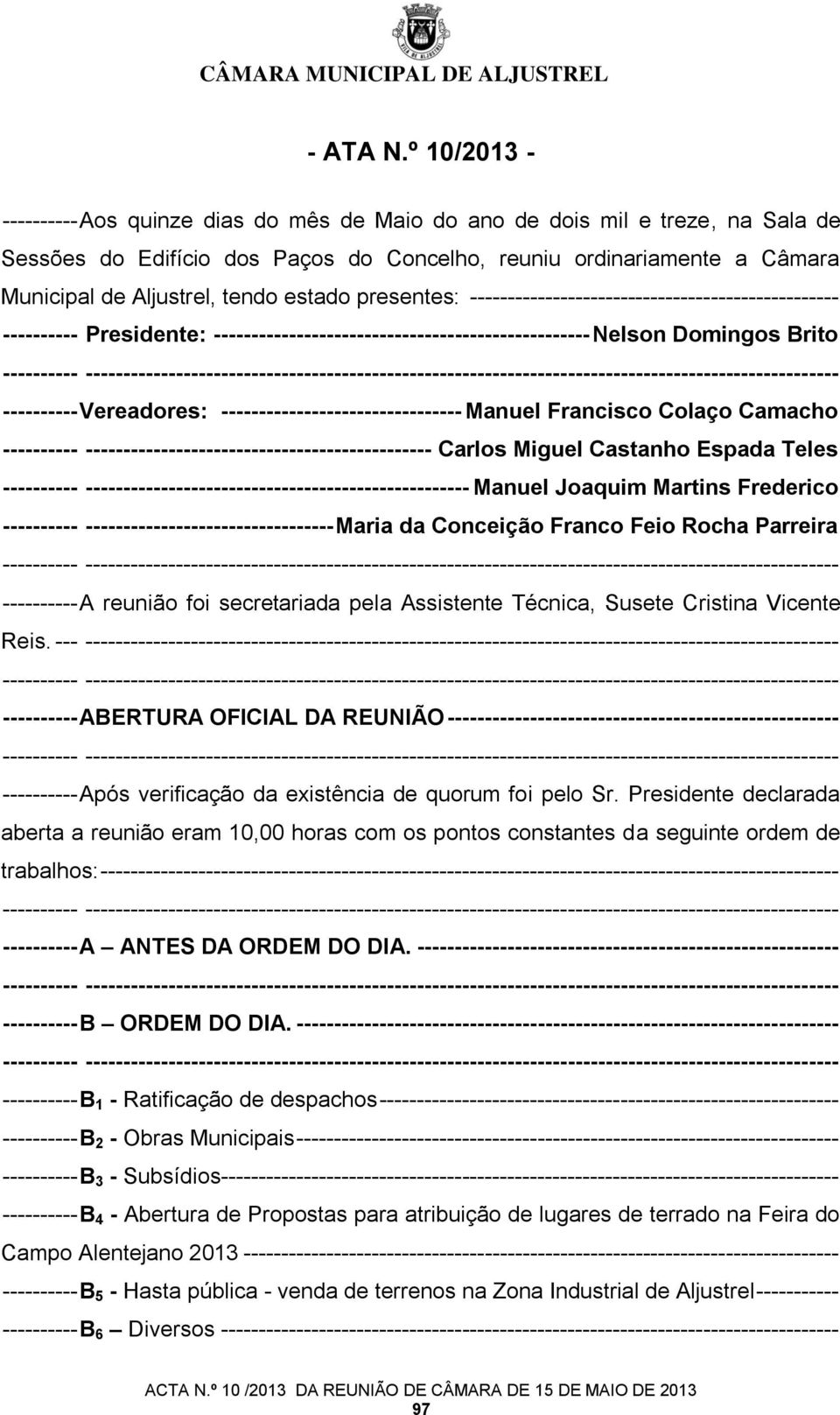 estado presentes: ------------------------------------------------- ---------- Presidente: -------------------------------------------------- Nelson Domingos Brito - ---------- Vereadores: