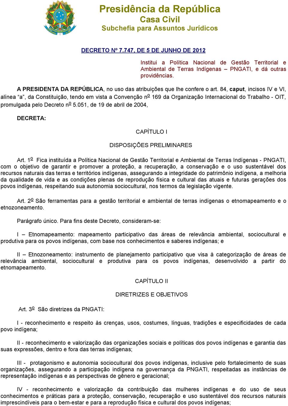 A PRESIDENTA DA REPÚBLICA, no uso das atribuições que lhe confere o art.