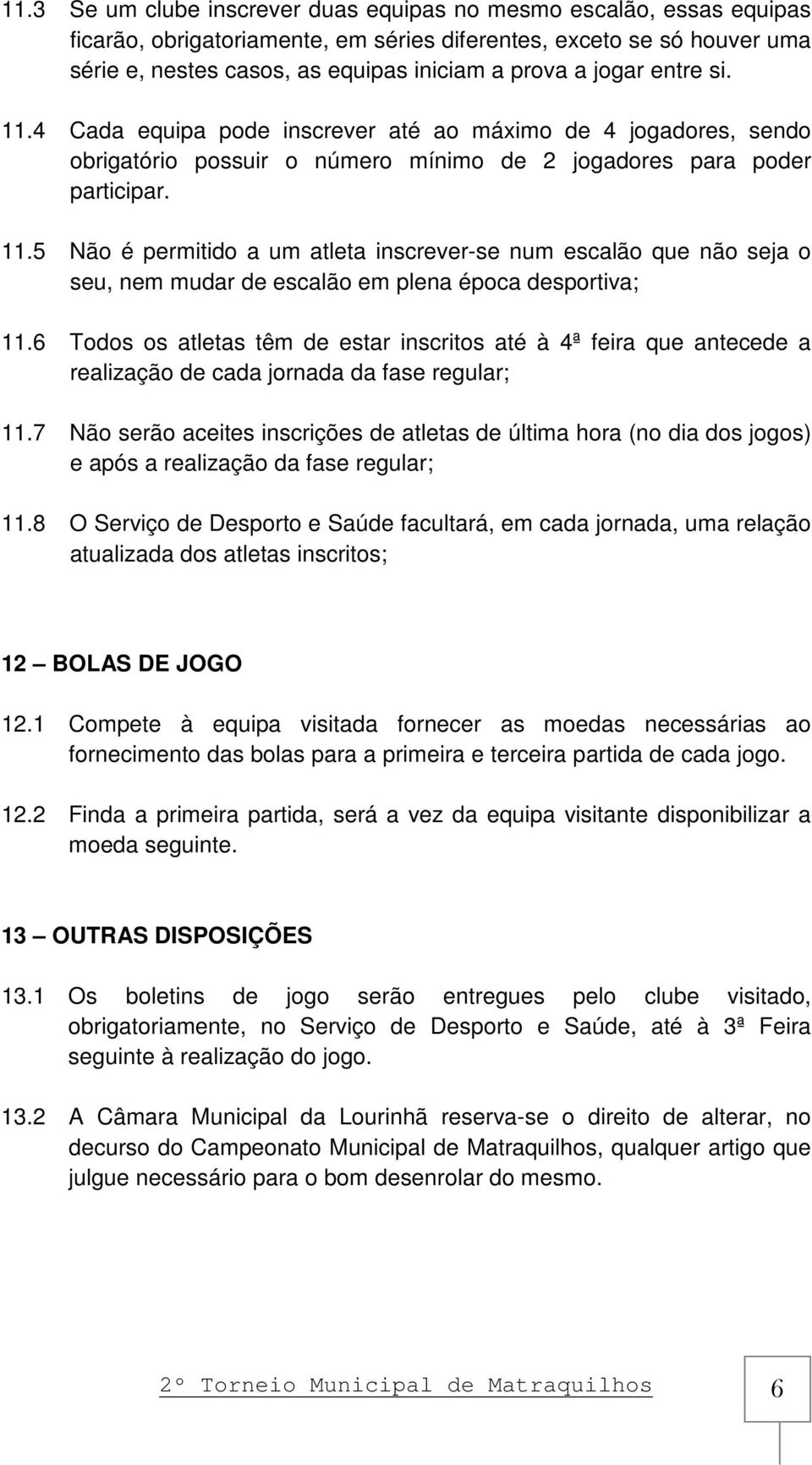 6 Todos os atletas têm de estar inscritos até à 4ª feira que antecede a realização de cada jornada da fase regular; 11.