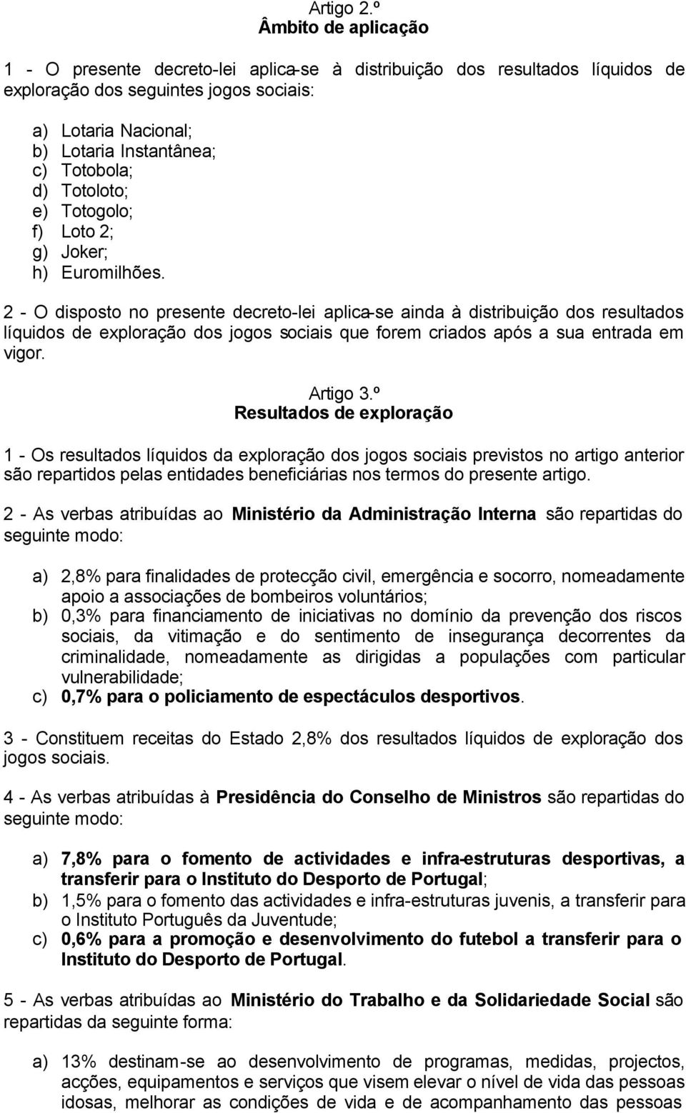 d) Totoloto; e) Totogolo; f) Loto 2; g) Joker; h) Euromilhões.