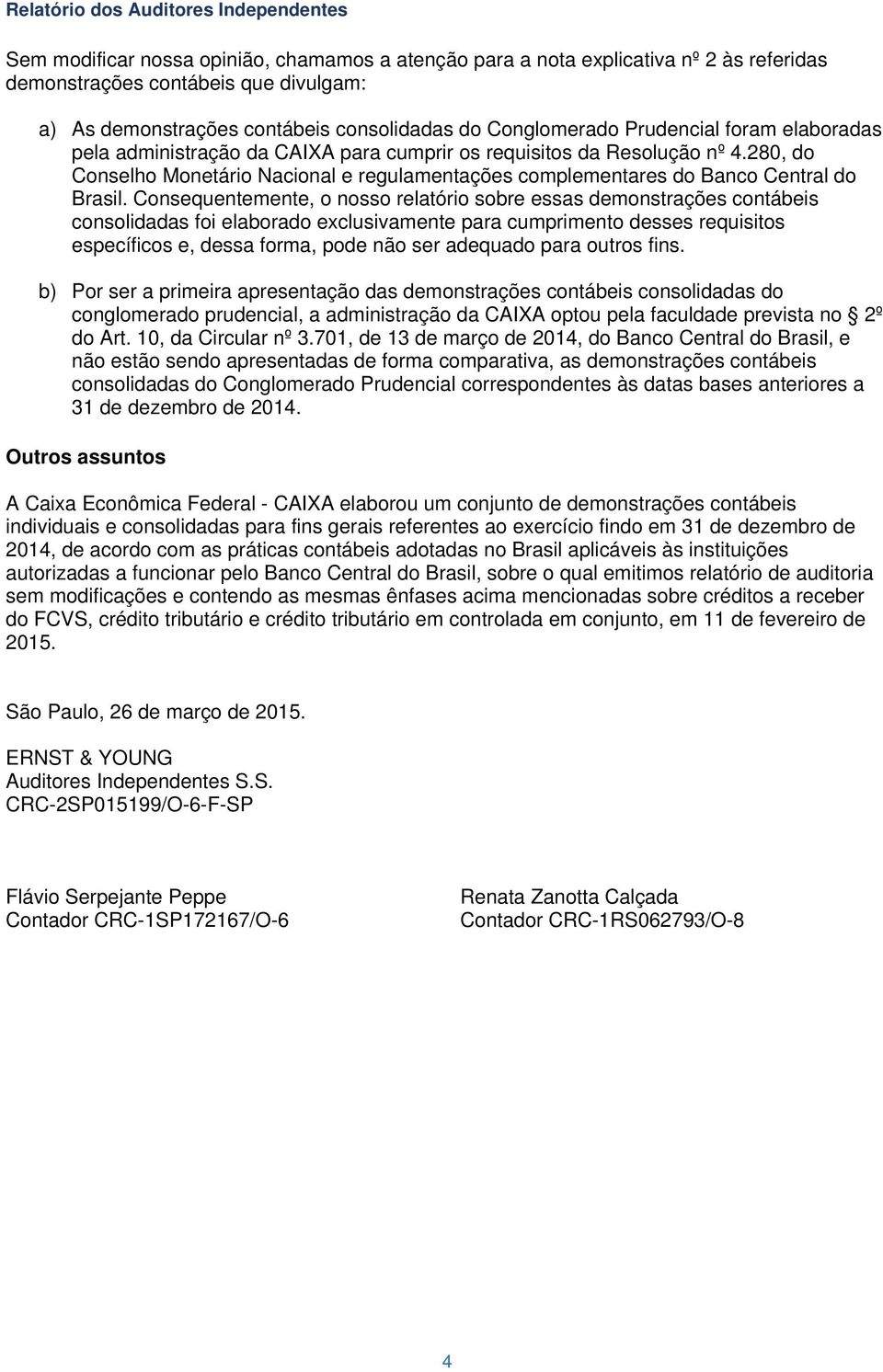 280, do Conselho Monetário Nacional e regulamentações complementares do Banco Central do Brasil.