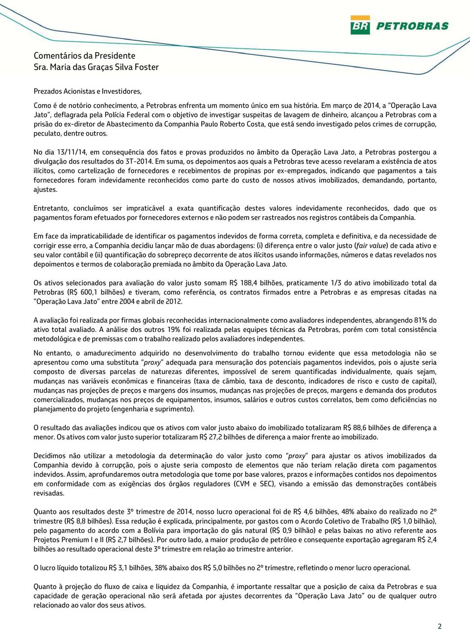 da Companhia Paulo Roberto Costa, que está sendo investigado pelos crimes de corrupção, peculato, dentre outros.