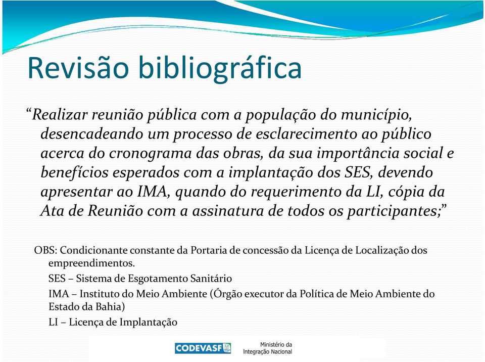 Ata de Reunião com a assinatura de todos os participantes; OBS: Condicionante constante da Portaria de concessão da Licença de Localização dos