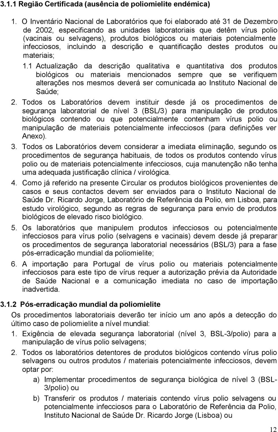 materiais potencialmente infecciosos, incluindo a descrição e quantificação destes produtos ou materiais; 1.