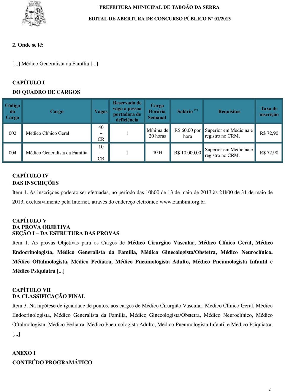 br. CAPÍTULO V DA PROVA OBJETIVA SEÇÃO I DA ESTRUTURA DAS PROVAS Item.