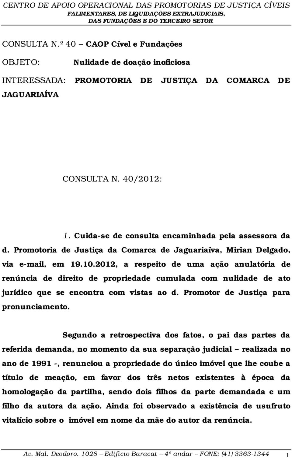 2012, a respeito de uma ação anulatória de renúncia de direito de propriedade cumulada com nulidade de ato jurídico que se encontra com vistas ao d. Promotor de Justiça para pronunciamento.