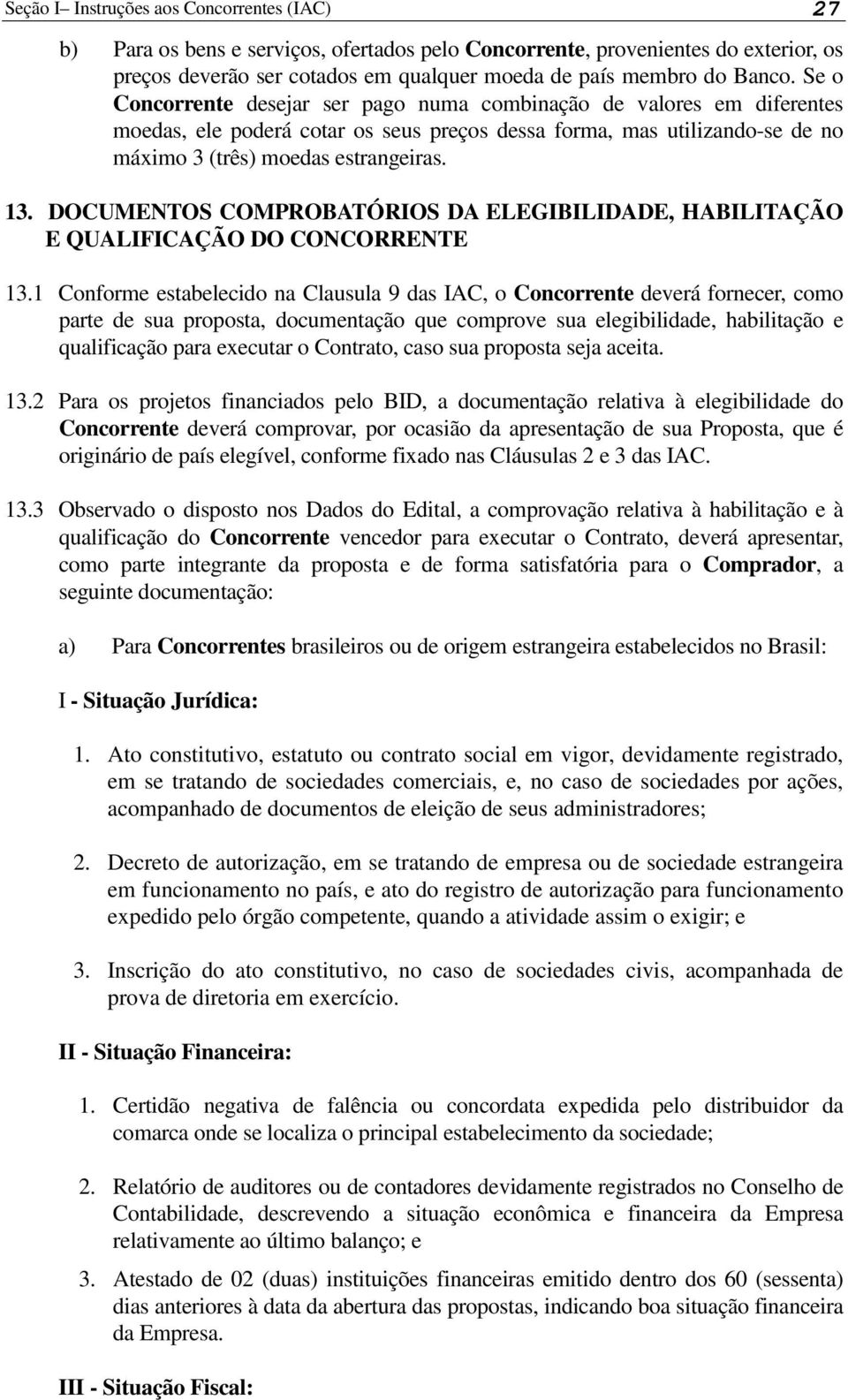 DOCUMENTOS COMPROBATÓRIOS DA ELEGIBILIDADE, HABILITAÇÃO E QUALIFICAÇÃO DO CONCORRENTE 13.