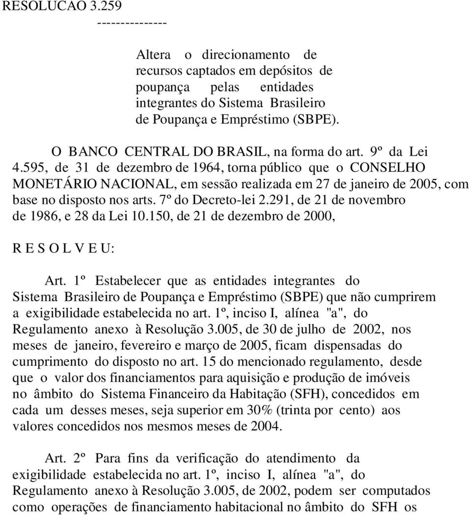 595, de 31 de dezembro de 1964, torna público que o CONSELHO MONETÁRIO NACIONAL, em sessão realizada em 27 de janeiro de 2005, com base no disposto nos arts. 7º do Decreto-lei 2.