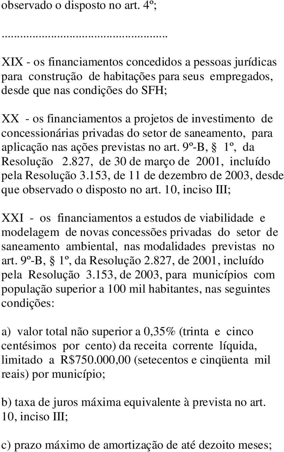 concessionárias privadas do setor de saneamento, para aplicação nas ações previstas no art. 9º-B, 1º, da Resolução 2.827, de 30 de março de 2001, incluído pela Resolução 3.