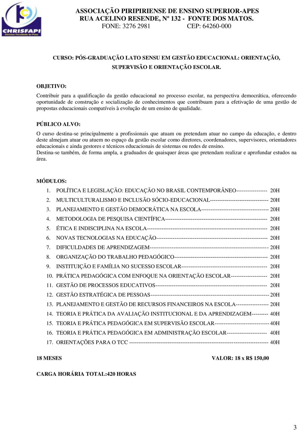 efetivação de uma gestão de propostas educacionais compatíveis à evolução de um ensino de qualidade.