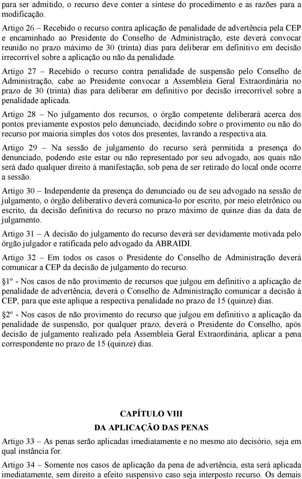 (trinta) dias para deliberar em definitivo em decisão irrecorrível sobre a aplicação ou não da penalidade.