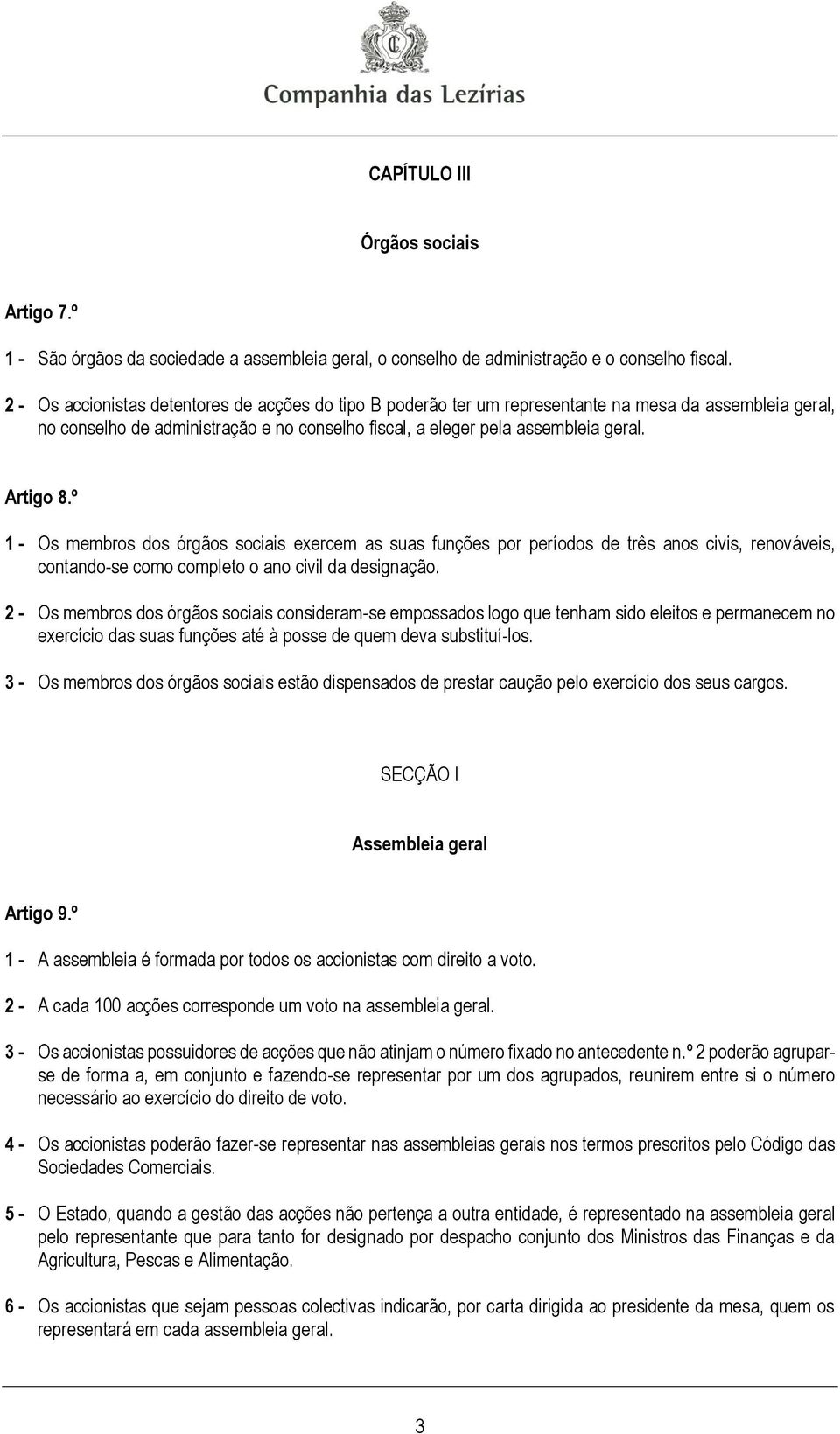 º 1 - Os membros dos órgãos sociais exercem as suas funções por períodos de três anos civis, renováveis, contando-se como completo o ano civil da designação.