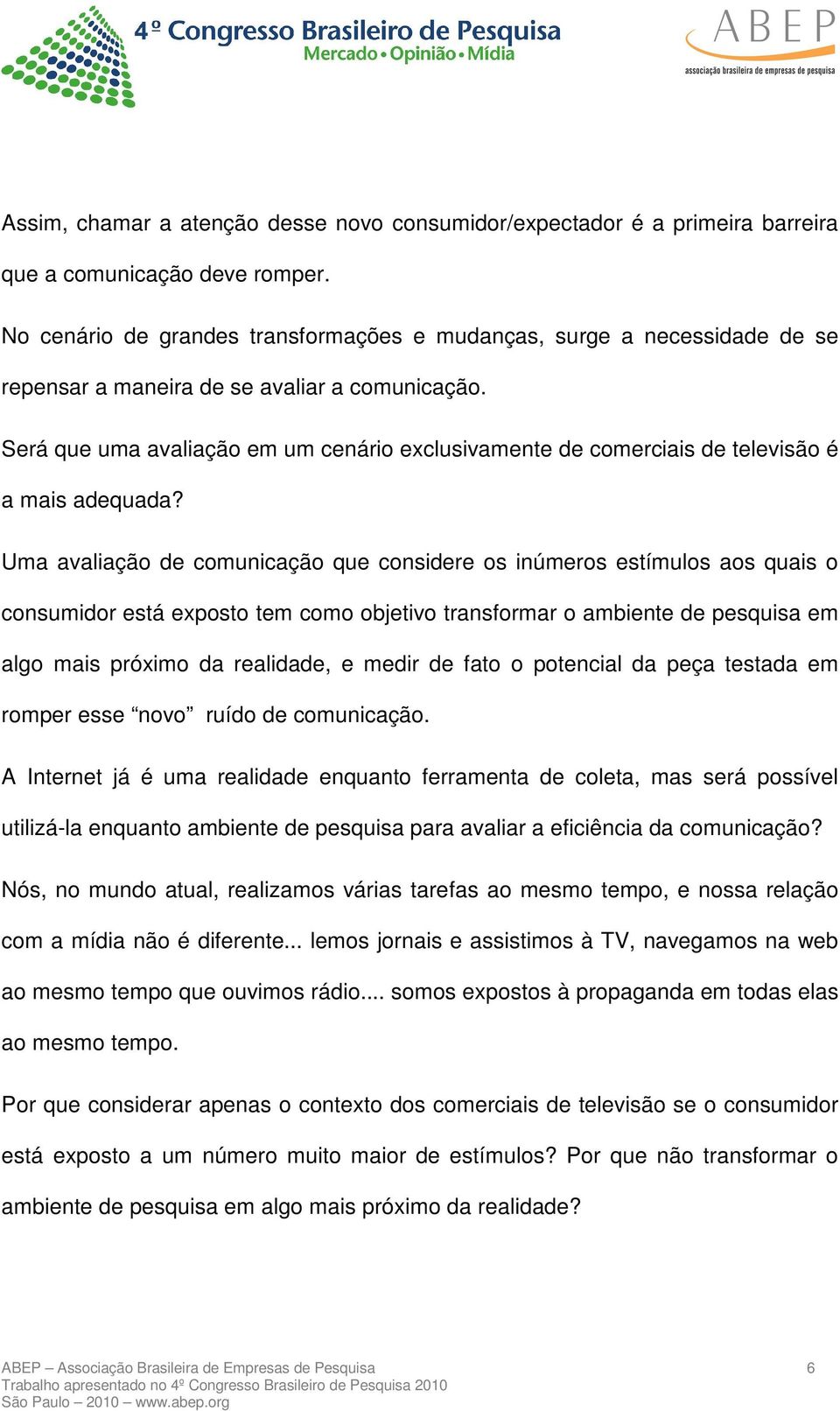 Será que uma avaliação em um cenário exclusivamente de comerciais de televisão é a mais adequada?