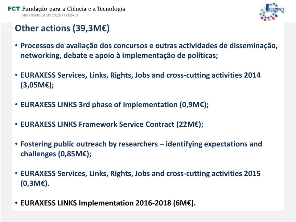 (0,9M ); EURAXESS LINKS Framework Service Contract (22M ); Fostering public outreach by researchers identifying expectations and