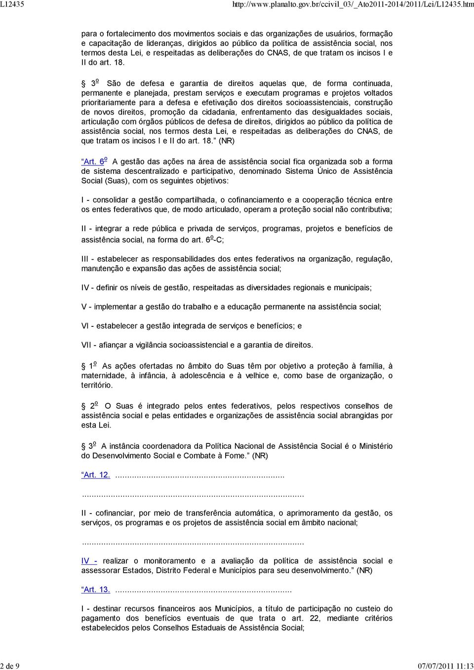 3 o São de defesa e garantia de direitos aquelas que, de forma continuada, permanente e planejada, prestam serviços e executam programas e projetos voltados prioritariamente para a defesa e