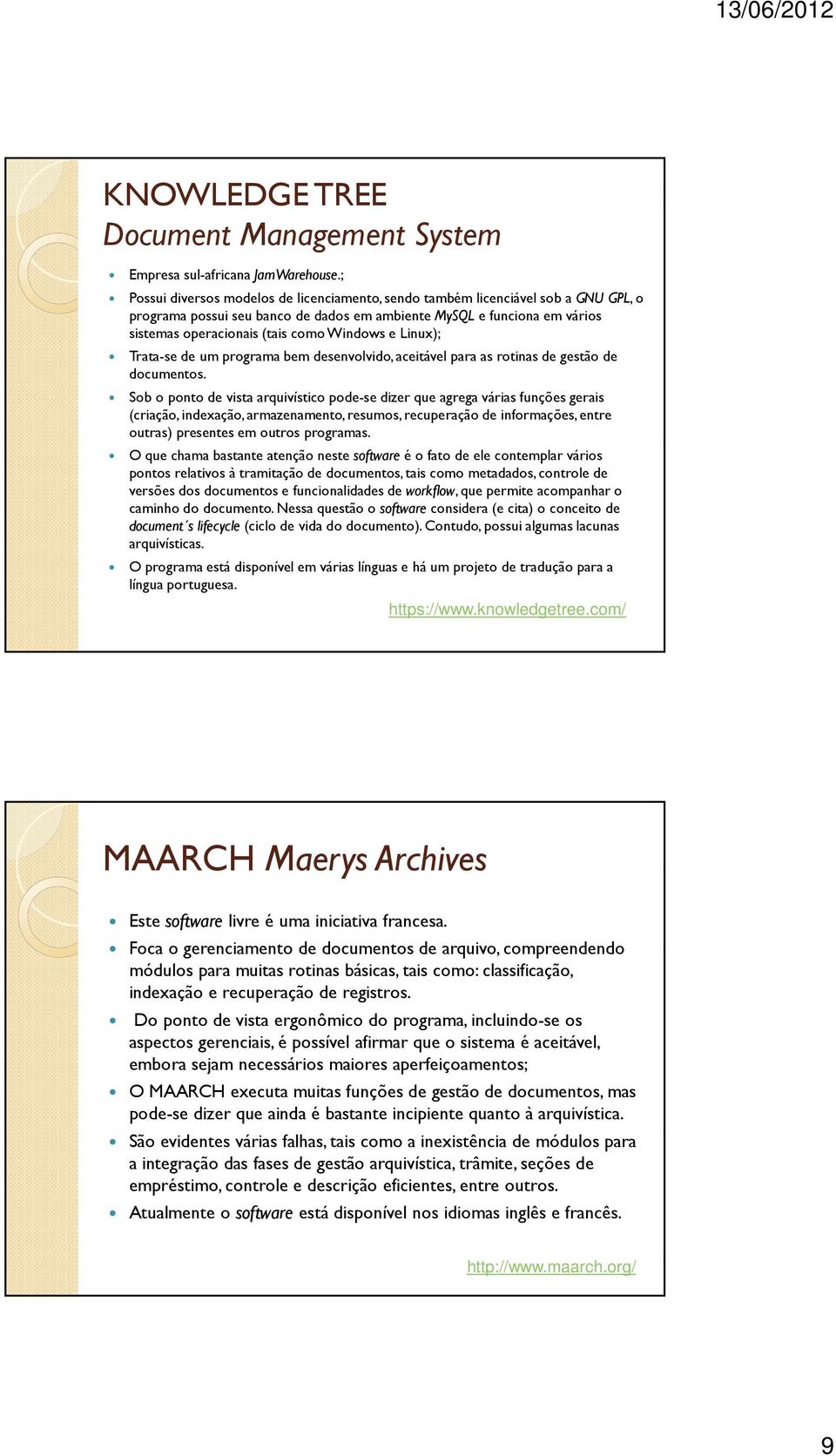 Windows e Linux); Trata-se de um programa bem desenvolvido, aceitável para as rotinas de gestão de documentos.