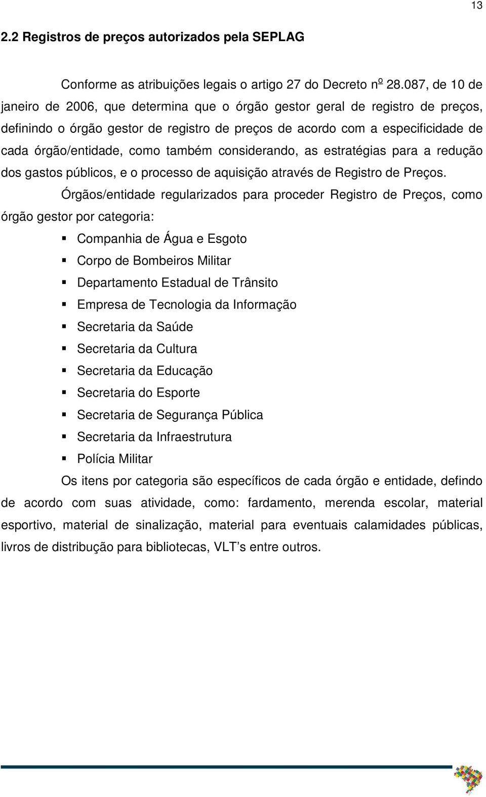 também considerando, as estratégias para a redução dos gastos públicos, e o processo de aquisição através de Registro de Preços.